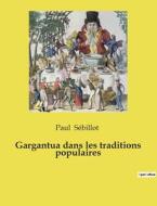 Gargantua dans les traditions populaires di Paul Sébillot edito da Culturea