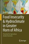 Food Insecurity & Hydroclimate in Greater Horn of Africa di Joseph Awange edito da Springer International Publishing