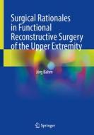 Surgical Rationales in Functional Reconstructive Surgery of the Upper Extremity di Jörg Bahm edito da Springer International Publishing