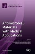 Antimicrobial Materials with Medical Applications edito da MDPI AG