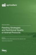 Feeding Strategies and Nutritional Quality of Animal Products di Mihaela Saracila, Petru Alexandru Vlaicu edito da MDPI AG