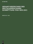 KS - Kun: Aus: Gesamtverzeichnis Des Deutschsprachigen Schrifttums: (Gv); 1700 - 1910, 82 edito da Walter de Gruyter