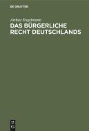 Das bürgerliche Recht Deutschlands di Arthur Engelmann edito da De Gruyter