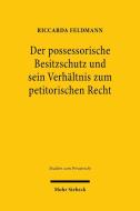 Der possessorische Besitzschutz und sein Verhältnis zum petitorischen Recht di Riccarda Feldmann edito da Mohr Siebeck GmbH & Co. K