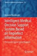 Intelligent Medical Decision Support System Based on Imperfect Information di Krzysztof Dyczkowski edito da Springer-Verlag GmbH
