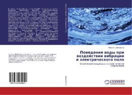 Povedenie vody pri vozdejstvii vibracii i jelektricheskogo polya di Mihail Shojhedbrod edito da LAP Lambert Academic Publishing