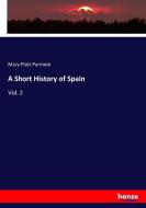 A Short History of Spain di Mary Platt Parmele edito da hansebooks
