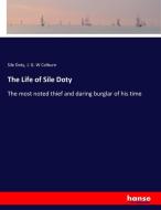The Life of Sile Doty di Sile Doty, J. G. W Colburn edito da hansebooks