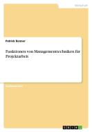 Funktionen von Managementtechniken für Projektarbeit di Patrick Renner edito da GRIN Verlag