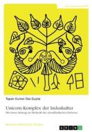 Unicorn-Komplex der Induskultur di Tapan Kumar Das Gupta edito da GRIN Verlag
