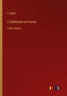 L'Hellénisme en France di E. Egger edito da Outlook Verlag
