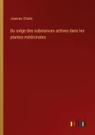 Du siége des substances actives dans les plantes médicinales di Joannes Chatin edito da Outlook Verlag