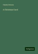 A Christmas Carol di Charles Dickens edito da Antigonos Verlag