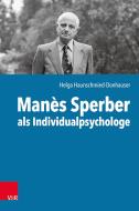 Manès Sperber als Individualpsychologe di Helga Haunschmied-Donhauser edito da Vandenhoeck + Ruprecht