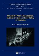 Household Food Consumption, Women's Asset and Food Policy in Indonesia di Evita Hanie Pangaribowo edito da Lang, Peter GmbH