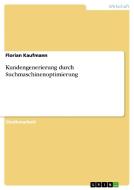 Kundengenerierung durch Suchmaschinenoptimierung di Florian Kaufmann edito da GRIN Publishing