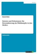 Parteien und Politainment. Die Personalisierung des Wahlkampfes in den Medien di Dennis Bleck edito da GRIN Publishing