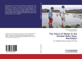 The Value of Water in the Greater Baku Area, Azerbaijan di Pasquale Lucio Scandizzo, Rovshan Abbasov edito da LAP Lambert Academic Publishing