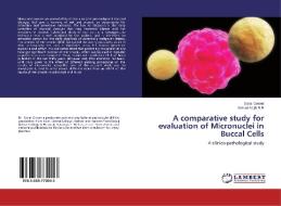 A comparative study for evaluation of Micronuclei in Buccal Cells di Sonal Grover, Ahmed Mujib B. R edito da LAP Lambert Academic Publishing