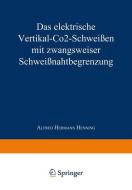 Das elektrische Vertikal-CO2-Schweißen mit zwangsweiser Schweißnahtbegrenzung di Alfred Hermann Henning edito da VS Verlag für Sozialwissenschaften