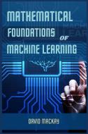 MATHEMATICAL FOUNDATIONS OF MACHINE LEARNING di David Mackay edito da DAVID MACKAY
