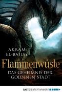 Flammenwüste - Das Geheimnis der goldenen Stadt di Akram El-Bahay edito da Bastei Lübbe AG