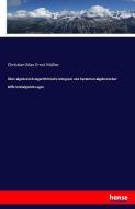 Über algebraisch-logarithmische Integrale von Systemen algebraischer Differentialgleichungen di Christian Max Ernst Müller edito da hansebooks