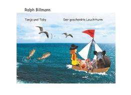 Tanja und Toby Der geschenkte Leuchtturm di Ralph Billmann edito da Books on Demand