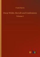 Oscar Wilde, His Life and Confessions di Frank Harris edito da Outlook Verlag