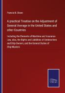 A practical Treatise on the Adjustment of General Average in the United States and other Countries di Francis B. Dixon edito da Salzwasser-Verlag GmbH