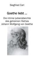 Goethe liebt... di Siegfried Carl edito da Books on Demand