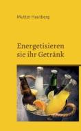 Energetisieren sie ihr Getränk di Mutter Hautberg edito da Books on Demand