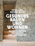 Gesundes Bauen und Wohnen  - Baubiologie für Bauherren und Architekten di Petra Liedl, Bettina Rühm edito da Prestel Verlag