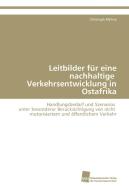 Leitbilder für eine nachhaltige Verkehrsentwicklung in Ostafrika di Christoph Mehne edito da Südwestdeutscher Verlag für Hochschulschriften AG  Co. KG