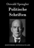 Politische Schriften di Oswald Spengler edito da Hofenberg