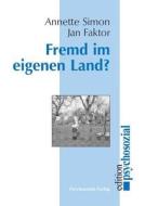 Fremd Im Eigenen Land? di Dr Annette Simon, Jan Faktor edito da Psychosozial-verlag