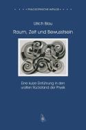 Raum, Zeit und Bewusstsein di Ulrich Blau edito da Synchron