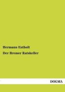 Der Bremer Ratskeller di Hermann Entholt edito da DOGMA