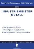 Industriemeister Metall - Zusammenfassung der IHK-Prüfungen di Weiterbildung Leichtgemacht edito da Weiterbildung Leichtgemacht - Busch Pascal