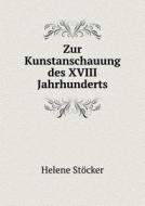 Zur Kunstanschauung Des Xviii Jahrhunderts di Helene Stocker edito da Book On Demand Ltd.