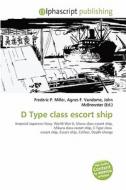 D Type Class Escort Ship edito da Vdm Publishing House
