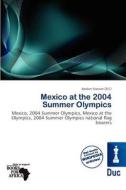 Mexico At The 2004 Summer Olympics edito da Duc