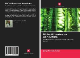 Biofertilizantes na Agricultura di Jorge Poveda Arias edito da Edições Nosso Conhecimento