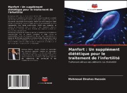 Manfort : Un supplément diététique pour le traitement de l'infertilité di Mahmoud Elnahas Hussein edito da Editions Notre Savoir