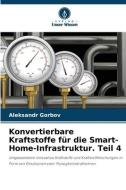 Konvertierbare Kraftstoffe für die Smart-Home-Infrastruktur. Teil 4 di Alexandr Gorbow edito da Verlag Unser Wissen