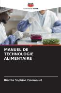 MANUEL DE TECHNOLOGIE ALIMENTAIRE di Binitha Sophine Emmanuel edito da Editions Notre Savoir