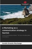 e-Marketing as a communication strategy in tourism di Aurelio Ernesto Muchanga edito da Our Knowledge Publishing