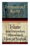 Tr Ume Eines Geistersehers, Erl Utert Durch Tr Ume Der Metaphysik di Immanuel Kant edito da E-artnow