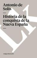 Historia de la Conquista de la Nueva España di Antonio De Solis edito da LINKGUA EDICIONES