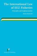 The International Law of Eez Fisheries: Principles and Implementation di Marion Markowski edito da EUROPA LAW PUB